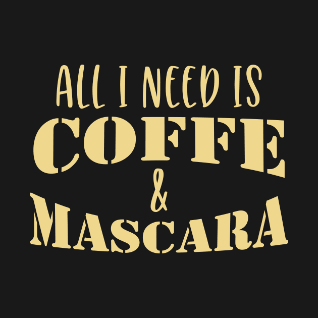 All I Need Is Coffee And Mascara Coffee Gift by VincenzaChurch