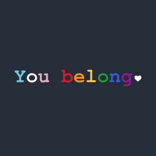 You Belong - Pride Rainbow T-Shirt