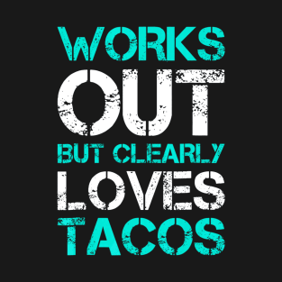 Works Out But Clearly Loves Tacos Funny Workout Gym T-Shirt