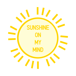 Sunshine on my mind - Positivity Happiness Summer T-Shirt