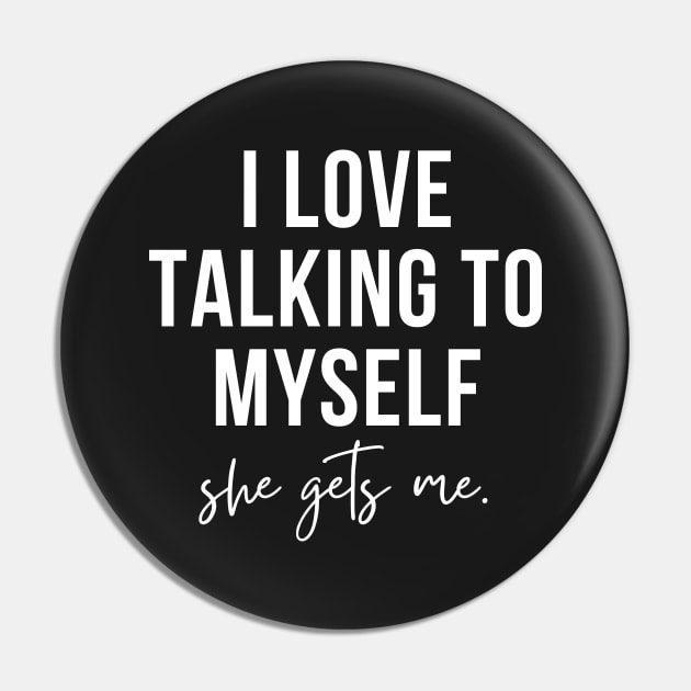 i love talking to myself, she gets me Pin by RenataCacaoPhotography