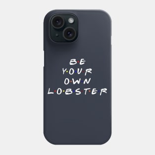 Be your own lobster. (White Text) Phone Case