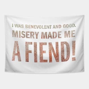 Misery made me a FIEND! Tapestry