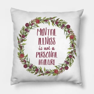 Mental Illness is not a personal failure - floral Pillow