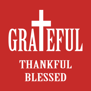 Grateful, Thankful and Blessed T-Shirt