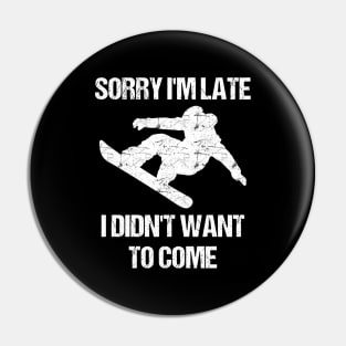Sorry I'm Late I Didn't Want To Come Funny Pin