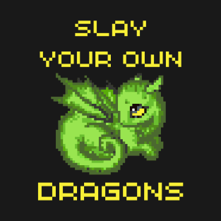 Slay your own Dragons T-Shirt