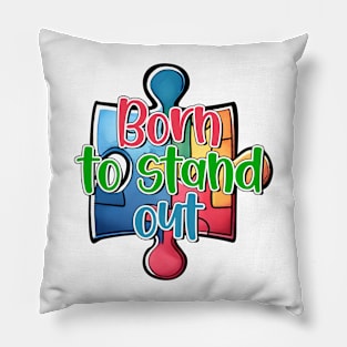 Born to Stand Out Autism Awareness Gift for Birthday, Mother's Day, Thanksgiving, Christmas Pillow