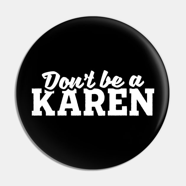 Don't Be A Karen Pin by TextTees