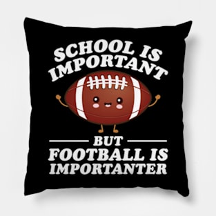 School Is Important But Football Is Importanter Pillow