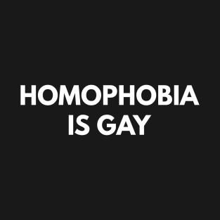 Homophobia Is Gay T-Shirt