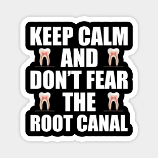 Dentist - Keep Calm and don't fear the root canal Magnet