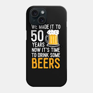 We Made it to 50 Years Now It's Time To Drink Some Beers Aniversary Wedding Phone Case