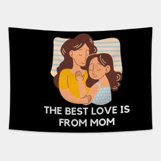 The best love is from mom Tapestry