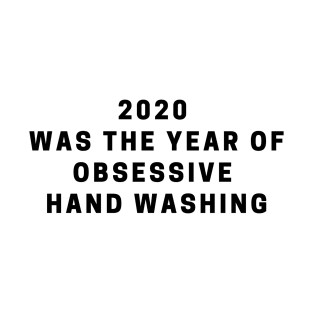 2020 was the year of obsessive hand washing T-Shirt