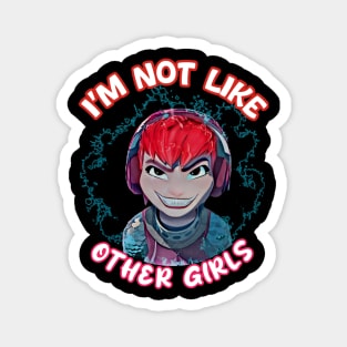 I'm not like other girls Magnet