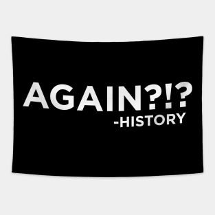 "Again?!?" ~History Tapestry