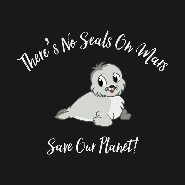 There’s No Seals On Mars by MessageOnApparel