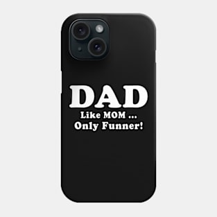 DAD Like Mom Only Funner Fathers Day Quote Phone Case