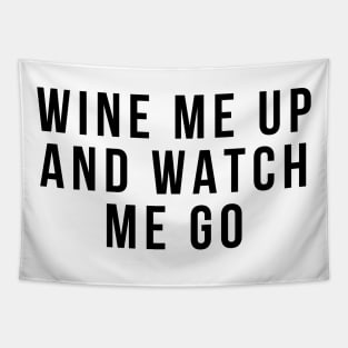 Wine Me Up And Watch Me Go. Funny Wine Lover Quote Tapestry