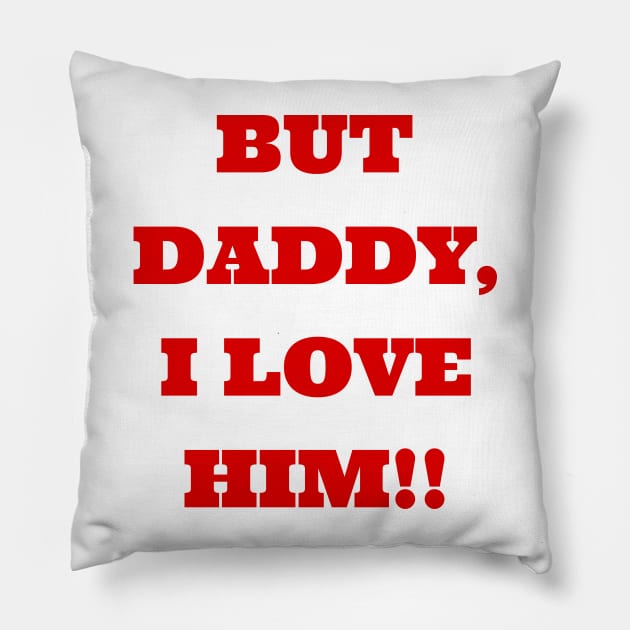 But Daddy I Love Him Pillow by Polynesian Vibes