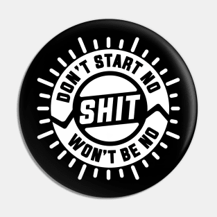 Don't Start No Shit Won't Be No Shit Pin