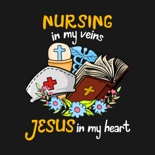 Nursing In My Veins Jesus In My Heart T-Shirt