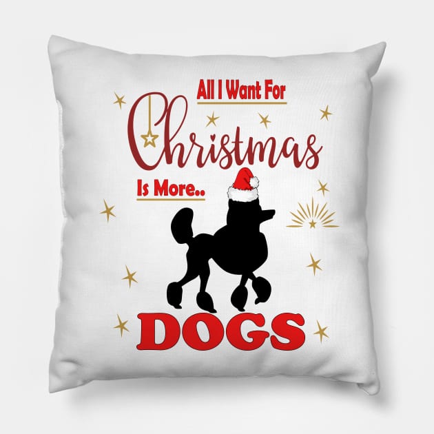 All I want for christmas is more of poodle dogs Pillow by sayed20