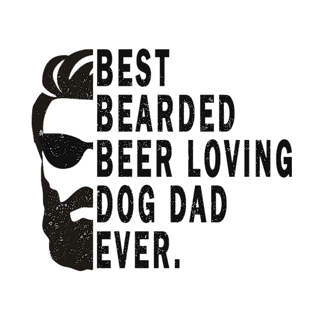 Best Bearded Beer Loving Dog Dad Ever by ELITE STORE