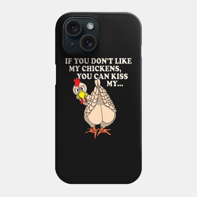 Funny Chicken Shirt IF YOU DON'T LIKE MY CHICKENS Phone Case by ScottyGaaDo