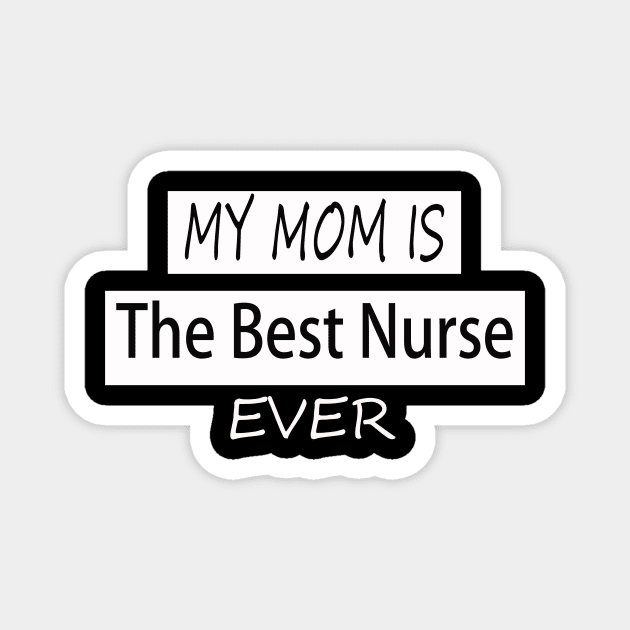 my mom is the best nurse ever Magnet by Aleey