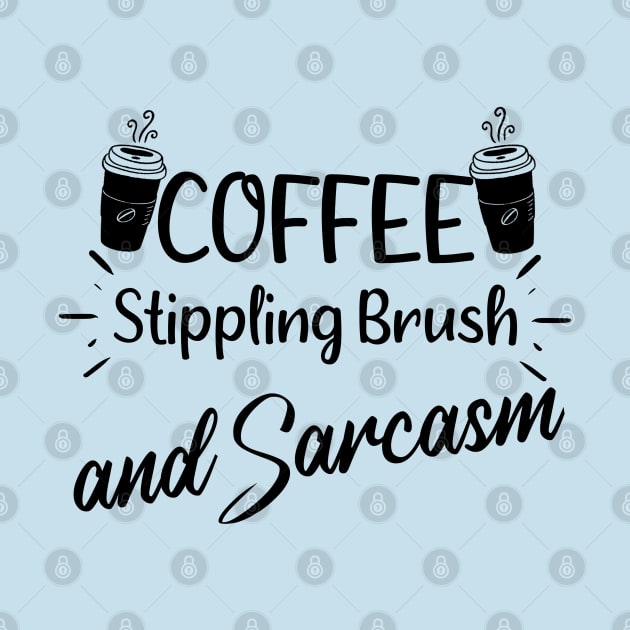 Coffee Stippling Brush and Sarcasm - Funny Saying Quote Gift Ideas For Humor Women by Arda