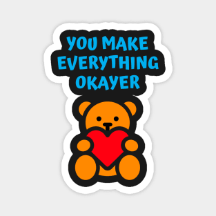 You Make Everything Okayer Magnet