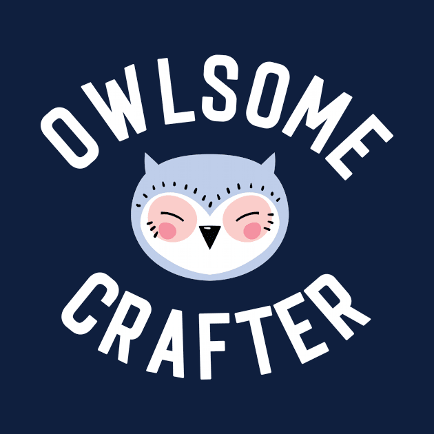 Owlsome Crafter Pun - Funny Gift Idea by BetterManufaktur