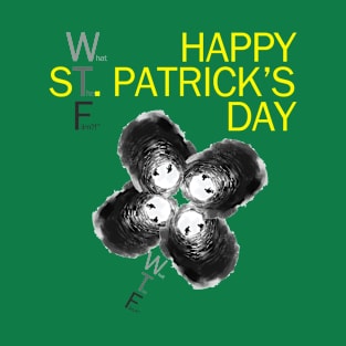 Happy St. Patrick's Day. From the bottom of a well. T-Shirt