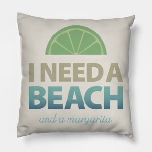 I Need a Beach and a Margarita Pillow