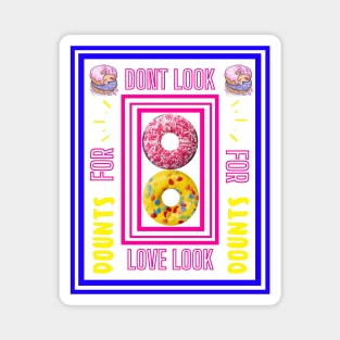 Dont Look For Love Look For Donuts Magnet