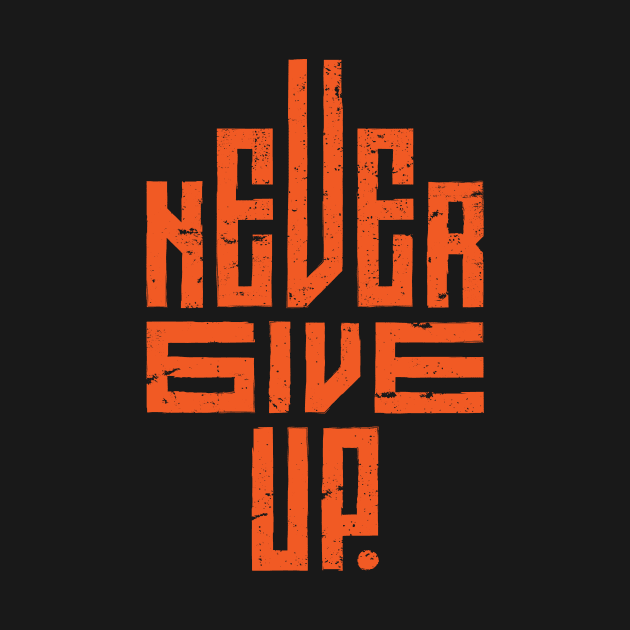 Never Give Up by QuotesInMerchandise