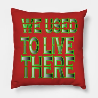 we used to live there Pillow