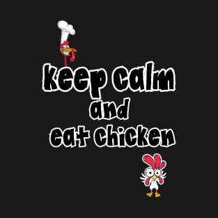 Keep Calm and Eat Chicken - Turkey prank T-Shirt