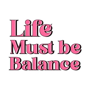 Life must be balance, Typography T-Shirt T-Shirt