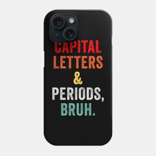 Capital Letters And Periods Bruh ELA Teacher Phone Case