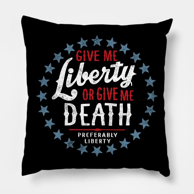 Give Me Liberty or Give Me Death - Preferably Liberty Distressed Pillow by erock