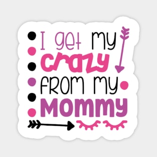 I get my crazy from my mommy Magnet