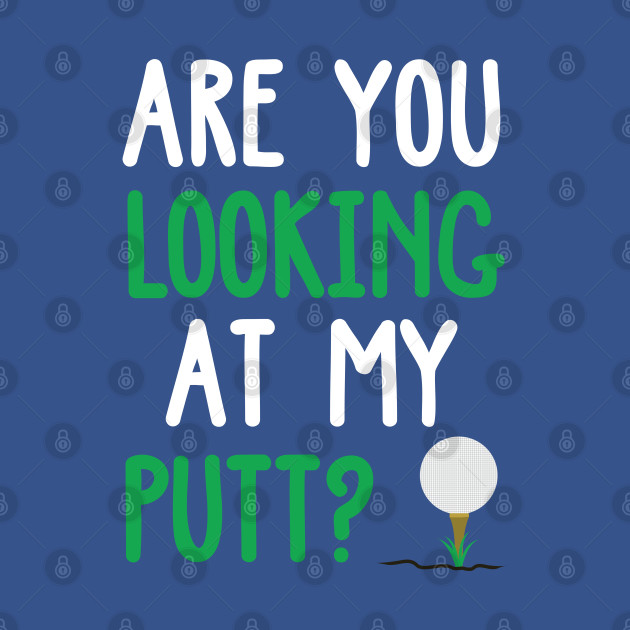 Discover Looking At My Putt Funny Golf Design - Golf - T-Shirt