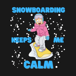 Snow Boarding Keeps Me Calm, Snowboard, Snowboarder, Snow, Winter, Winter Sports Gift, Ski Resort, Nature, Ski Slopes, Ski Hills, Mountains T-Shirt