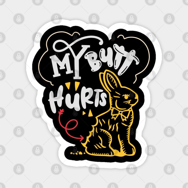 My Butt Hurts Chocolate Easter Bunny What Deaf Easter Magnet by alcoshirts