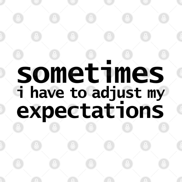 Sometimes I have to Adjust my Expectations Funny Quotes by ellenhenryart