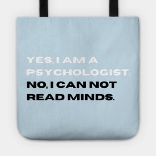 Yes, I am a psychologist. No, I can not read minds. Tote