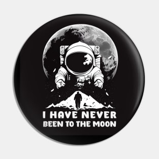 I Have Never Been to the Moon Pin